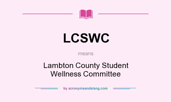 What does LCSWC mean? It stands for Lambton County Student Wellness Committee