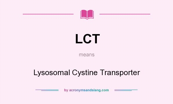 What does LCT mean? It stands for Lysosomal Cystine Transporter