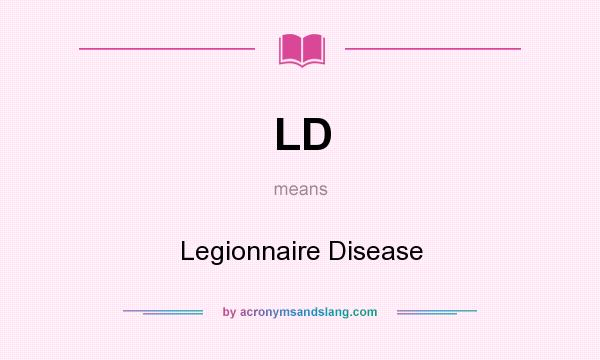 What does LD mean? It stands for Legionnaire Disease