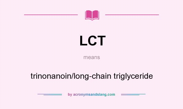 What does LCT mean? It stands for trinonanoin/long-chain triglyceride