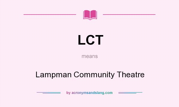 What does LCT mean? It stands for Lampman Community Theatre