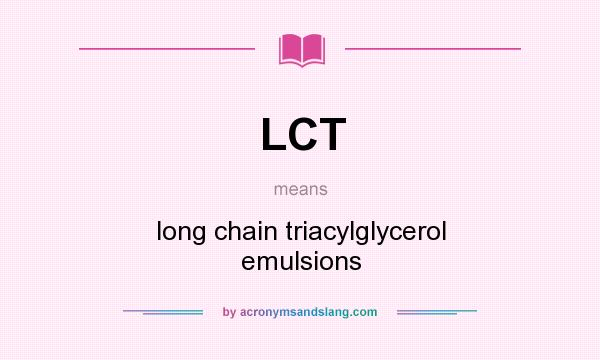 What does LCT mean? It stands for long chain triacylglycerol emulsions