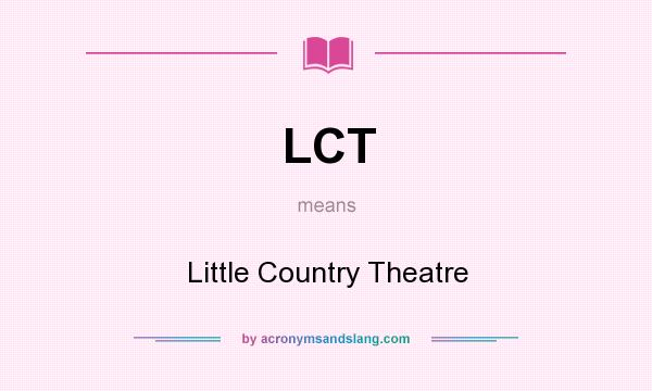 What does LCT mean? It stands for Little Country Theatre