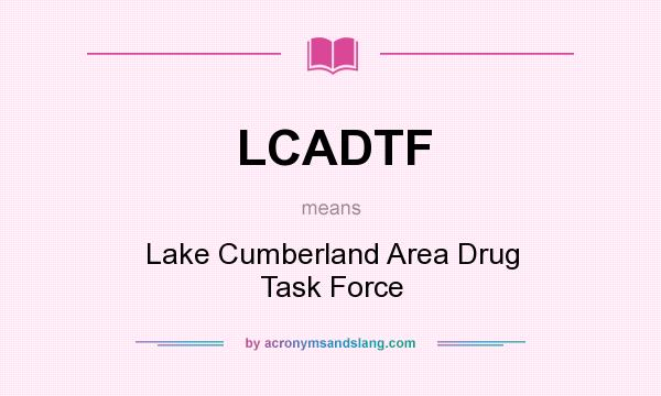 What does LCADTF mean? It stands for Lake Cumberland Area Drug Task Force