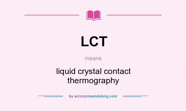What does LCT mean? It stands for liquid crystal contact thermography