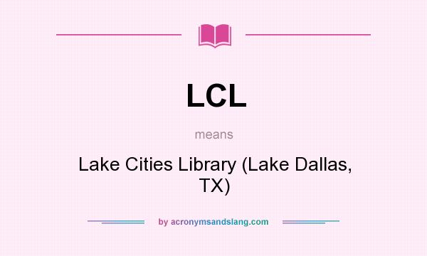 What does LCL mean? It stands for Lake Cities Library (Lake Dallas, TX)