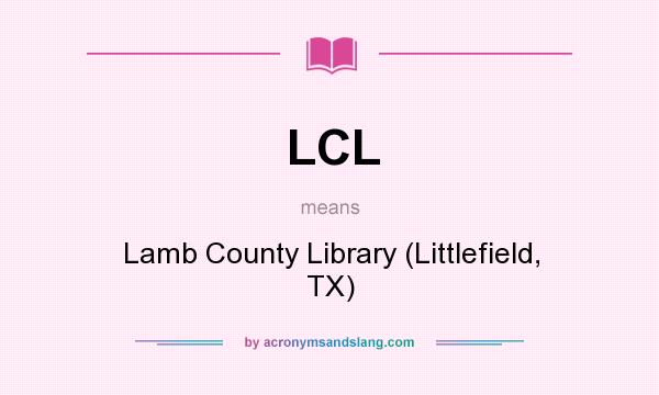 What does LCL mean? It stands for Lamb County Library (Littlefield, TX)
