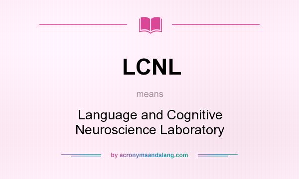 What does LCNL mean? It stands for Language and Cognitive Neuroscience Laboratory