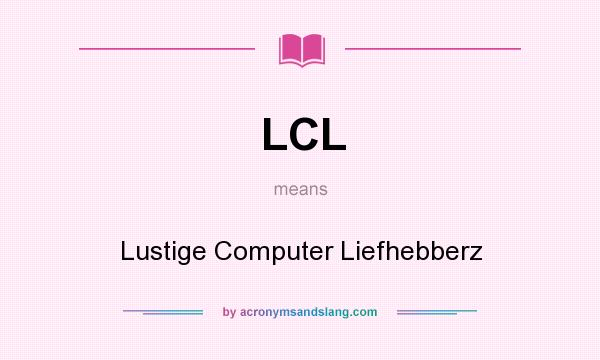 What does LCL mean? It stands for Lustige Computer Liefhebberz
