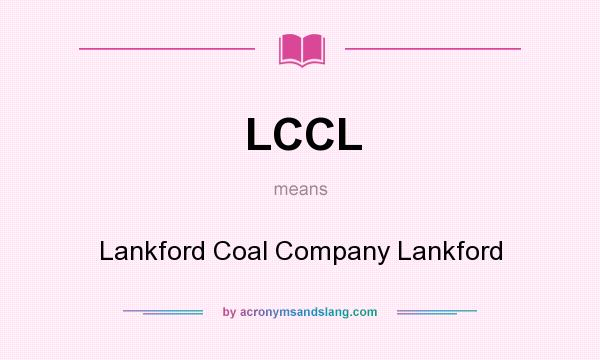 What does LCCL mean? It stands for Lankford Coal Company Lankford