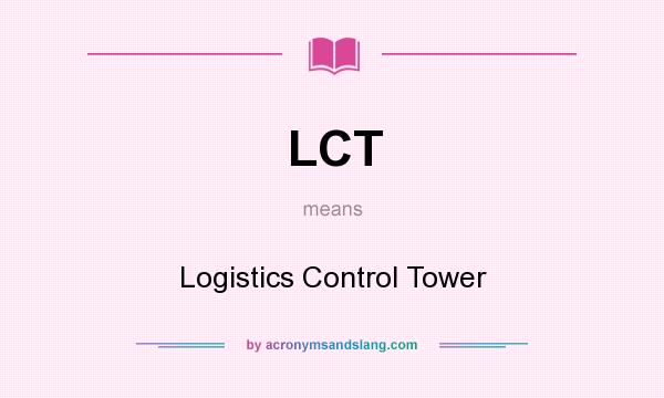 What does LCT mean? It stands for Logistics Control Tower