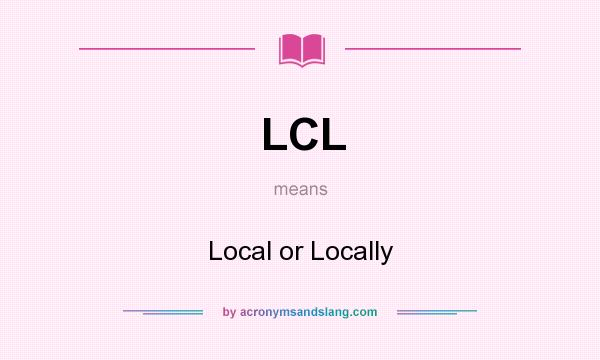 What does LCL mean? It stands for Local or Locally