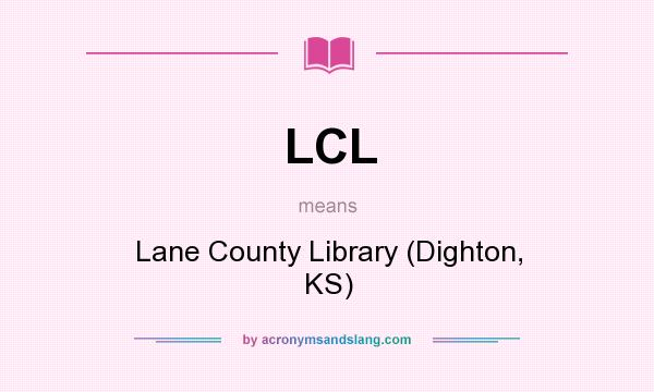 What does LCL mean? It stands for Lane County Library (Dighton, KS)