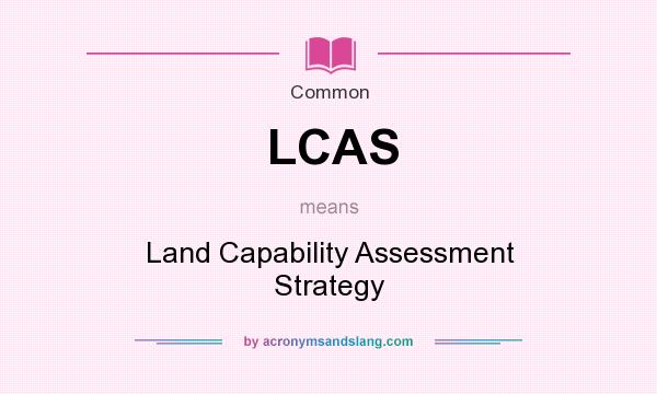 What does LCAS mean? It stands for Land Capability Assessment Strategy