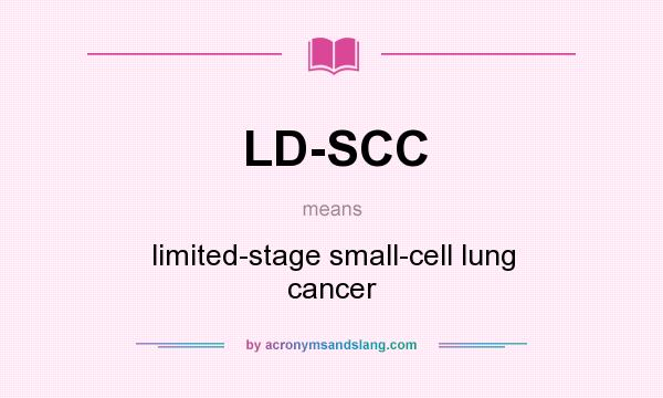 What does LD-SCC mean? It stands for limited-stage small-cell lung cancer