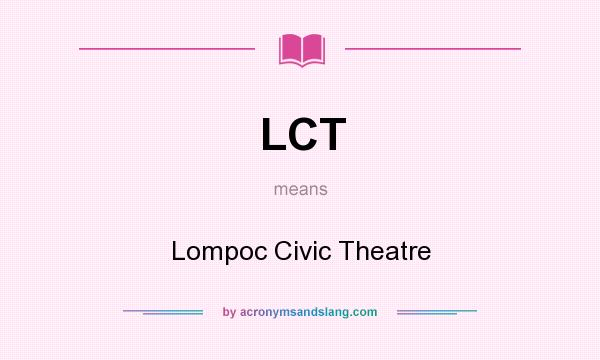 What does LCT mean? It stands for Lompoc Civic Theatre