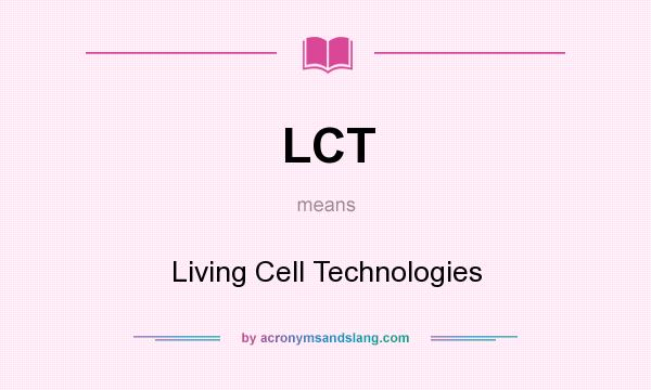 What does LCT mean? It stands for Living Cell Technologies
