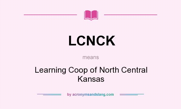 What does LCNCK mean? It stands for Learning Coop of North Central Kansas