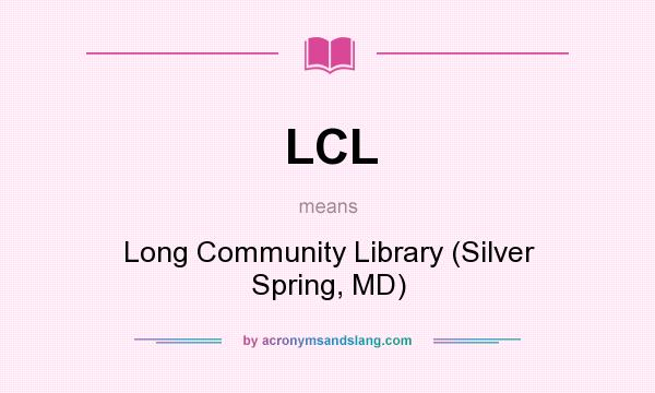 What does LCL mean? It stands for Long Community Library (Silver Spring, MD)