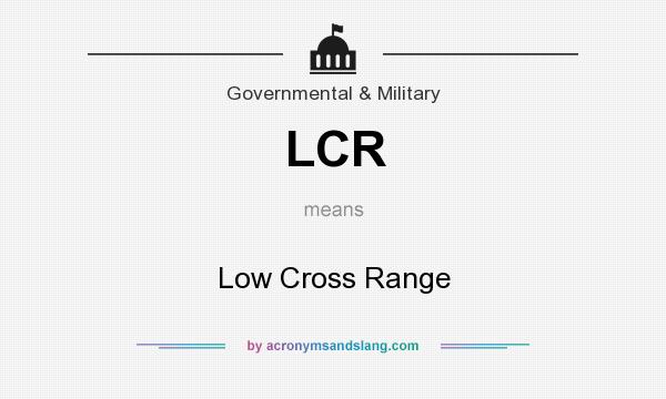 What does LCR mean? It stands for Low Cross Range