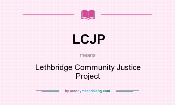 What does LCJP mean? It stands for Lethbridge Community Justice Project