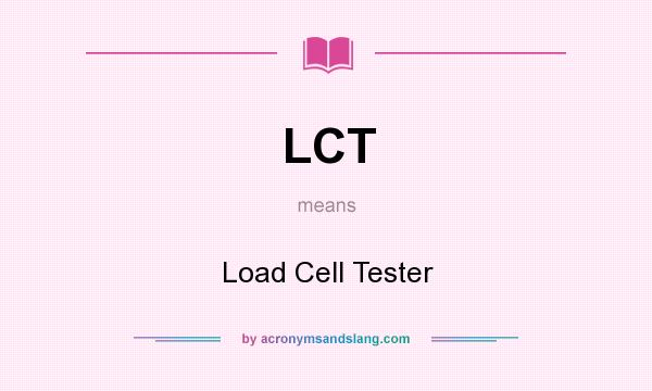 What does LCT mean? It stands for Load Cell Tester