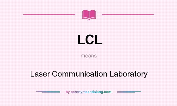 What does LCL mean? It stands for Laser Communication Laboratory