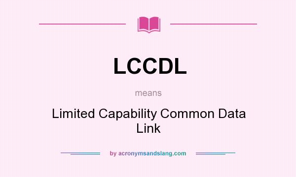 What does LCCDL mean? It stands for Limited Capability Common Data Link