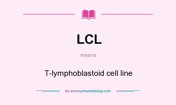 What does LCL mean? It stands for T-lymphoblastoid cell line