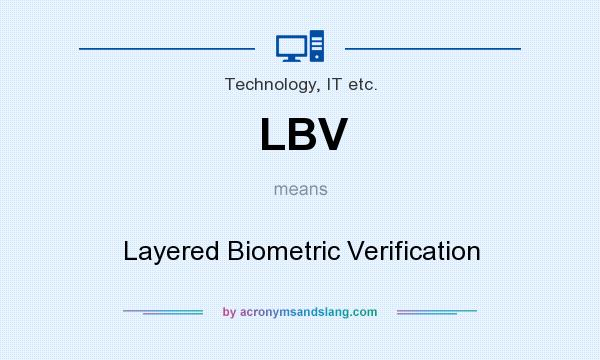What does LBV mean? It stands for Layered Biometric Verification