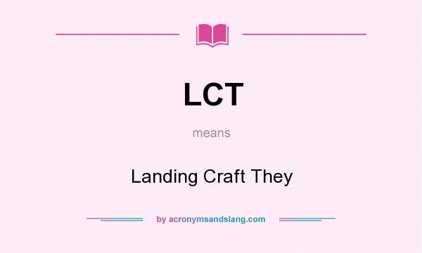 What does LCT mean? It stands for Landing Craft They