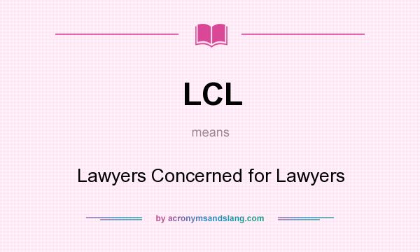 What does LCL mean? It stands for Lawyers Concerned for Lawyers
