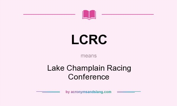 What does LCRC mean? It stands for Lake Champlain Racing Conference