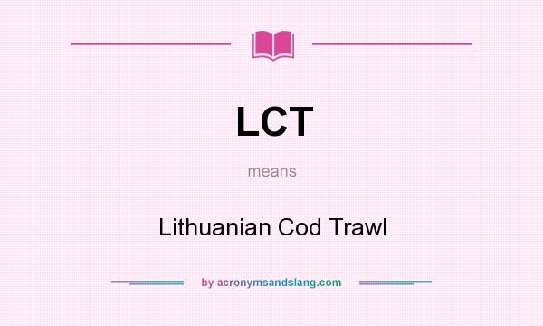 What does LCT mean? It stands for Lithuanian Cod Trawl