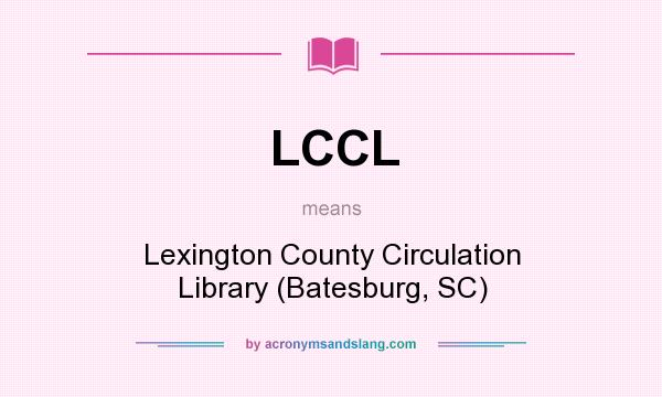 What does LCCL mean? It stands for Lexington County Circulation Library (Batesburg, SC)