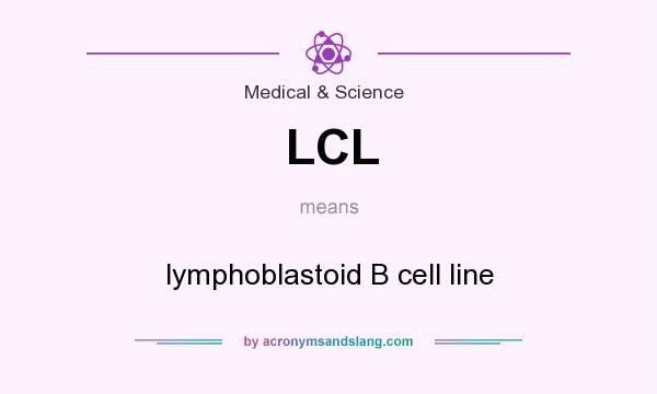 What does LCL mean? It stands for lymphoblastoid B cell line