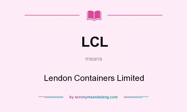 What does LCL mean? It stands for Lendon Containers Limited