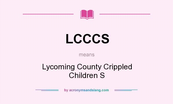 What does LCCCS mean? It stands for Lycoming County Crippled Children S