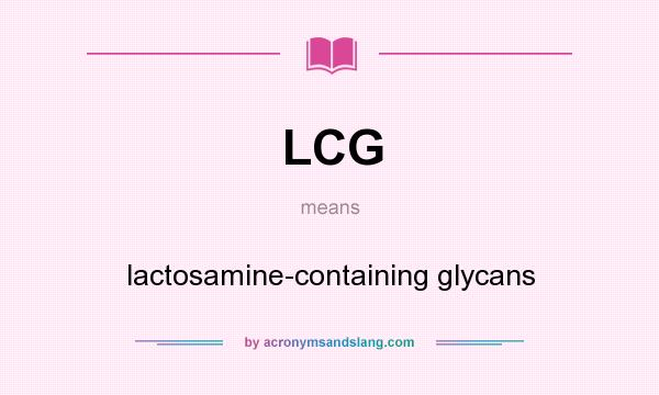 What does LCG mean? It stands for lactosamine-containing glycans