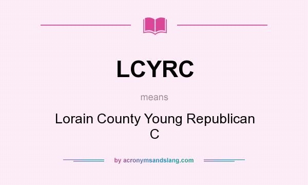 What does LCYRC mean? It stands for Lorain County Young Republican C