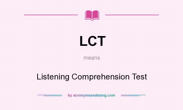 What does LCT mean? It stands for Listening Comprehension Test