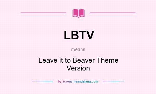 What does LBTV mean? It stands for Leave it to Beaver Theme Version
