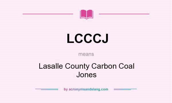 What does LCCCJ mean? It stands for Lasalle County Carbon Coal Jones
