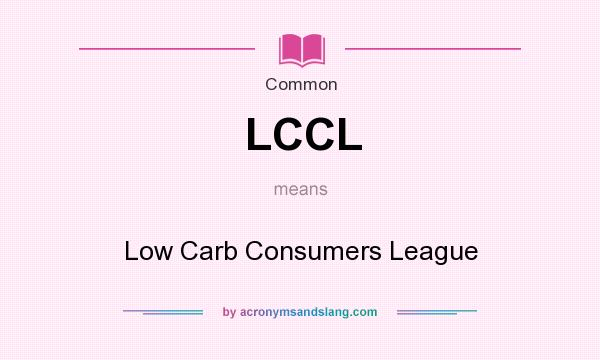What does LCCL mean? It stands for Low Carb Consumers League