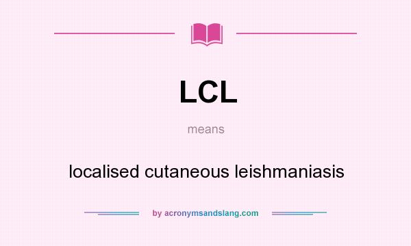 What does LCL mean? It stands for localised cutaneous leishmaniasis