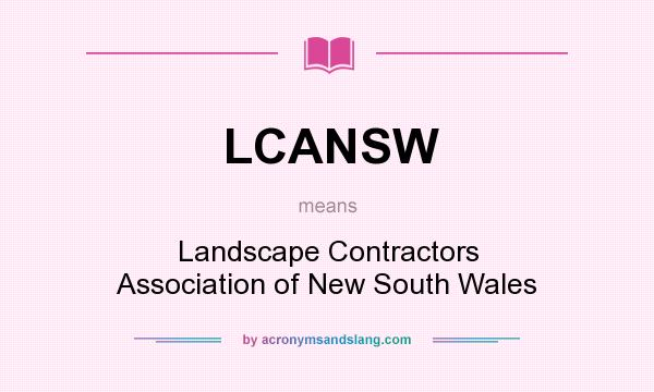What does LCANSW mean? It stands for Landscape Contractors Association of New South Wales