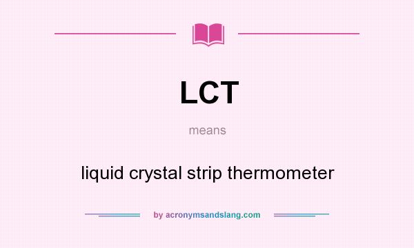 What does LCT mean? It stands for liquid crystal strip thermometer