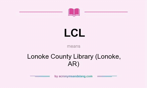 What does LCL mean? It stands for Lonoke County Library (Lonoke, AR)