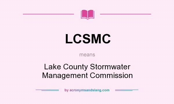 What does LCSMC mean? It stands for Lake County Stormwater Management Commission