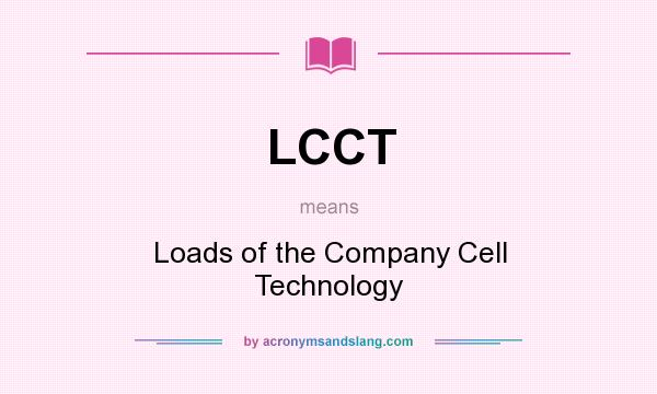 What does LCCT mean? It stands for Loads of the Company Cell Technology
